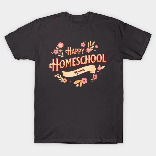 Happy Homeschool Momma T-Shirt by BeeDesignzzz